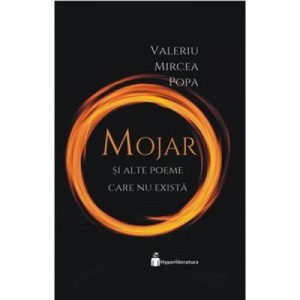 Mojar si alte poeme care nu exista - Valeriu Mircea Popa