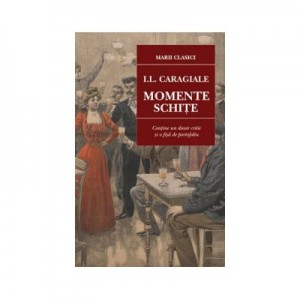 Momente. Schite - Ion Luca Caragiale