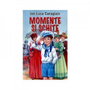 Momente si schite- I. L Caragiale