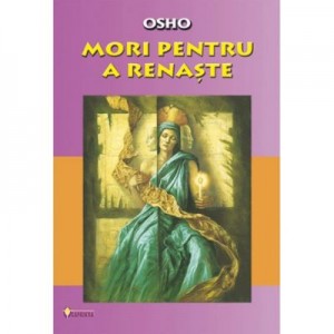 Mori pentru a renaste - Osho