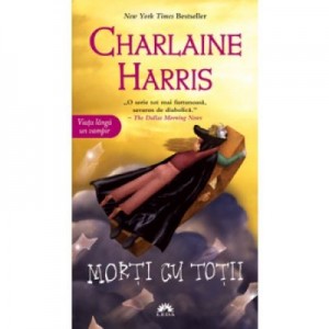 Morti cu totii. Vampirii Sudului vol. 7 - Charlaine Harris