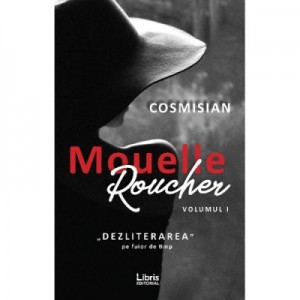 Mouelle Roucher. Volumul 1, Dezliterarea pe fuior de timp - Cosmisian