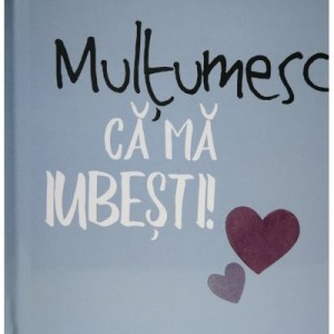 Multumesc ca ma iubesti!