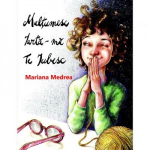 Multumesc, iarta-ma, te iubesc - Mariana Medrea