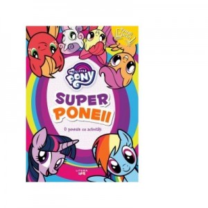 My little pony. Superponeii. O poveste cu activitati - Mihaela Banu