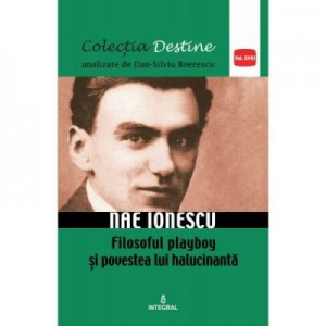 NAE IONESCU, filosoful playboy si povestea lui halucinanta - Dan-Silviu Boerescu