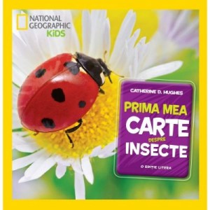 National Geographic Kids. Prima mea carte despre insecte - Catherine D. Hughes
