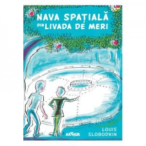 Nava spatiala din livada de meri - Louis Slobodkin