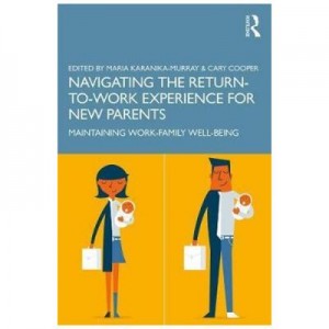 Navigating the Return-to-Work Experience for New Parents - Maria Karanika-Murray, Cary Cooper