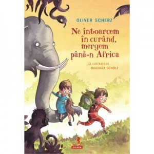 Ne intoarcem in curand, mergem pana-n Africa - Oliver Scherz