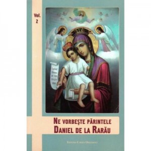 Ne vorbeste Parintele Daniel de la Rarau vol. 2