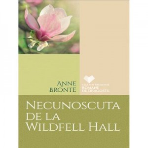 Necunoscuta de la Wildfell Hall - Anne Bronte