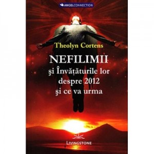 Nefilimii si invataturile lor despre 2012 si ce va urma - Theolyn Cortens