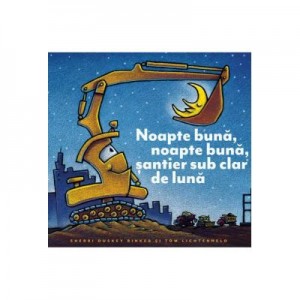 Noapte buna, noapte buna, santier sub clar de luna (paperback) 1 an+ - Sherri Duskey Rinker