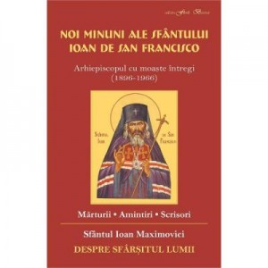 Noi minuni ale Sfantului Ioan de San Francisco. Despre sfarsitul lumii - Sf. Ioan Maximovici