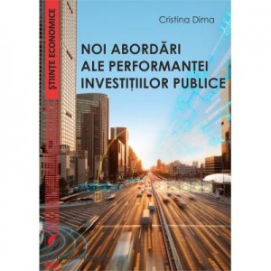 Noi abordari ale performantei investitiilor publice - Cristina Dima