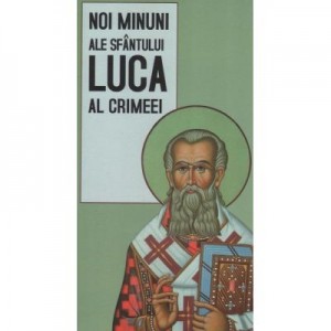 Noi minuni ale Sfantului Luca al Crimeei. Traducere de Gheorghita Ciocioi