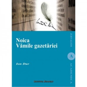 Noica. Vamile gazetariei - Ion Dur