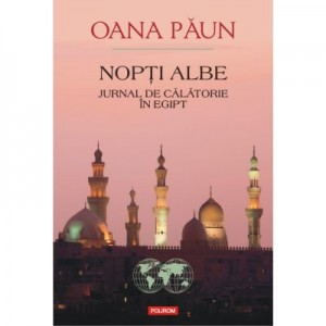 Nopti Albe. Jurnal de calatorie in Egipt - Oana Paun