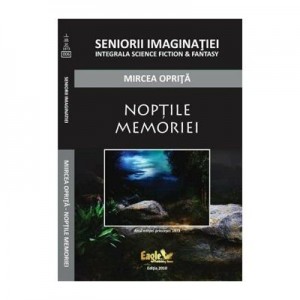 Noptile memoriei. Seniorii imaginatiei - Mircea Oprita