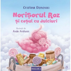 Norisorul Roz si cosul cu dulciuri. Partea a III-a - Cristina Donovici, Anda Ansheen