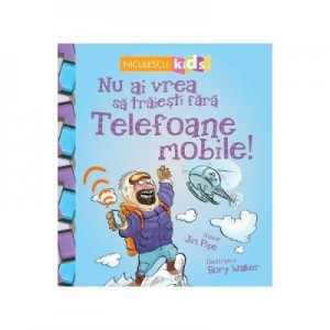 Nu ai vrea sa traiesti fara. Telefoane mobile! - Jim Pipe, Rory Walker