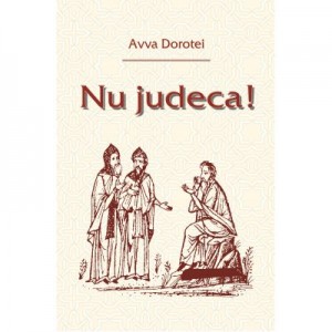 Nu judeca! - Avva Dorotei