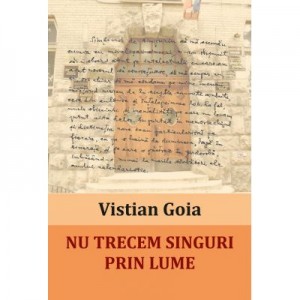 Nu trecem singuri prin lume. Portrete si evocari - Vistian Goia