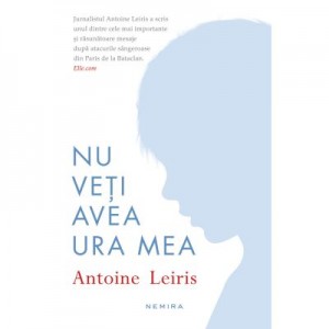 Nu veti avea ura mea - Antoine Leiris