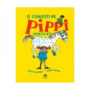 O cunosti pe Pippi Sosetica? - Astrid Lindgren