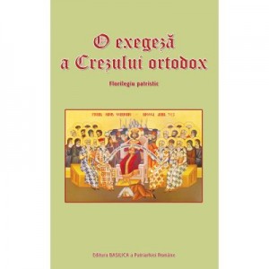 O exegeza a Crezului ortodox. Florilegiu patristic