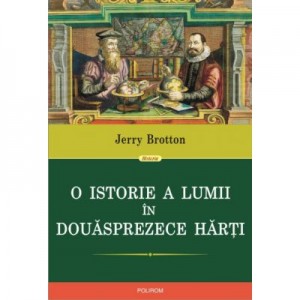 O istorie a lumii in douasprezece harti - Jerry Brotton