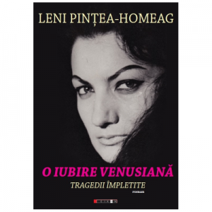 O iubire venusiana. Tragedii impletite - Leni Pintea-Homeag