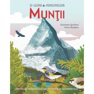 O lume a minunilor. Muntii - Charlotte Guillain, Chris Madden