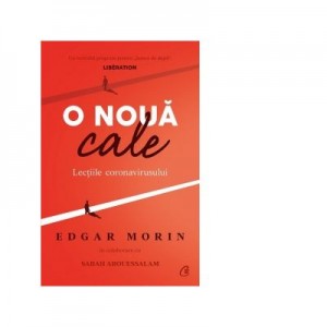 O noua cale. Lectiile coronavirusului - Edgar Morin, Sabah Abouessalam