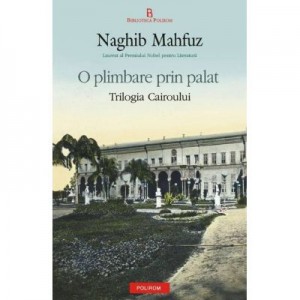 O plimbare prin palat. Trilogia Cairoului - Naghib Mahfuz