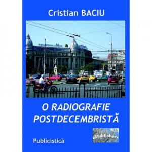 O radiografie postdecembrista - Cristian Baciu