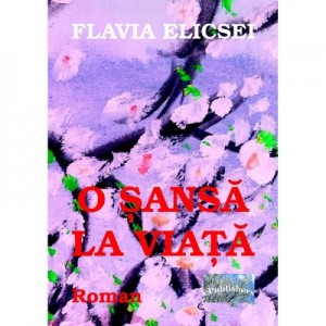 O sansa la viata - Flavia Elicsei