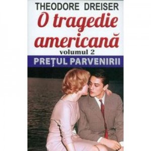 O tragedie americana. Volumul 2. Pretul parvenirii - Theodore Dreiser