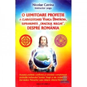 O uimitoare profetie a clarvazatoarei Vanga Dimitrova - Nicolae Catrina