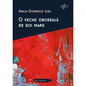 O veche oboseala de soi mare - Anca-Domnica Ilea