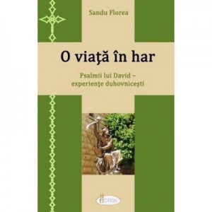 O viata in har. Psalmii lui David – experiente duhovnicesti - Sandu Florea