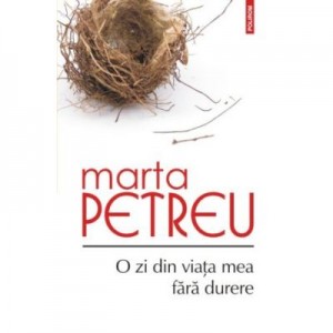 O zi din viata mea fara durere - Marta Petreu