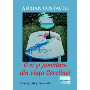 O zi si jumatate din viata Carolinei - Adrian Costache