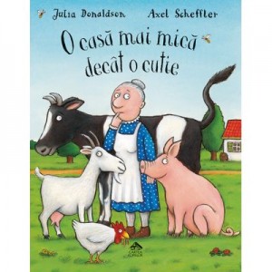 O casa mai mica decat o cutie - Julia Donaldson. Ilustratii de Axel Scheffler