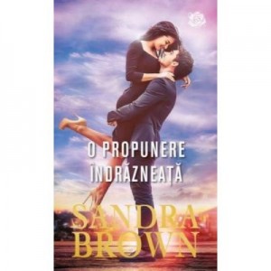 O propunere indrazneata - Sandra Brown