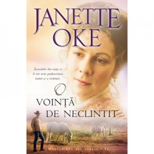 O vointa de neclintit. Seria Mostenirea din prerie, vol. 3 - Janette Oke