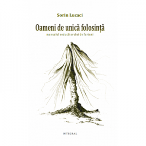 Oameni de unica folosinta - Sorin Lucaci