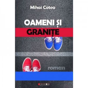 Oameni si granite - Mihai COTEA