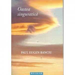 Oastea singuratica - Paul Eugen Banciu